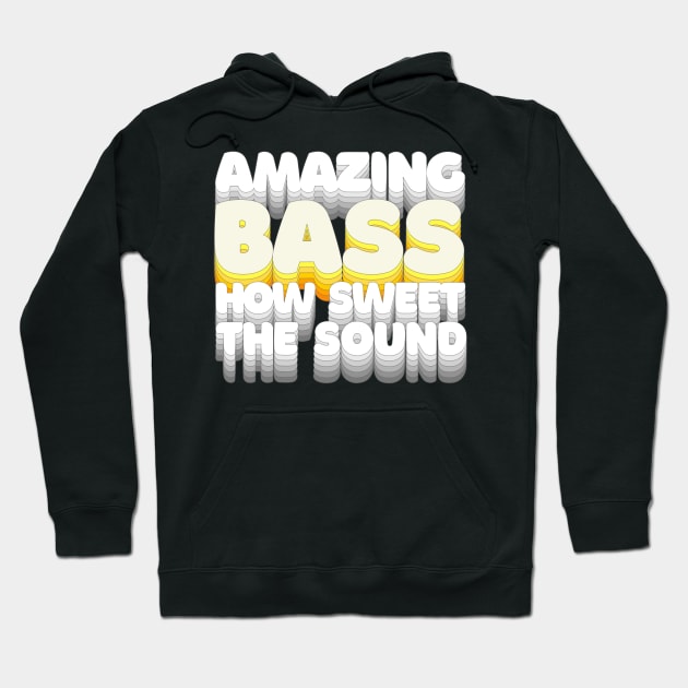 Amazing Bass How Sweet The Sound / Humorous Bassist Typography Design Hoodie by DankFutura